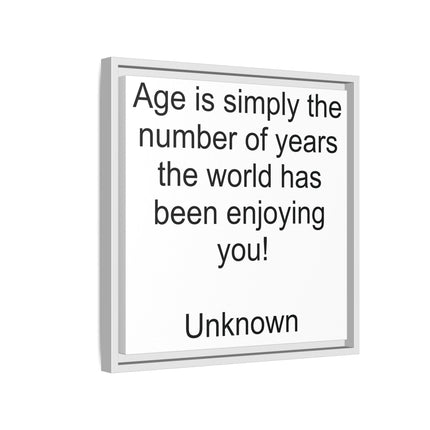 Framed Canvas Wall Art - "Age is simply the number of years the world has been enjoying you!" Motivational Quote