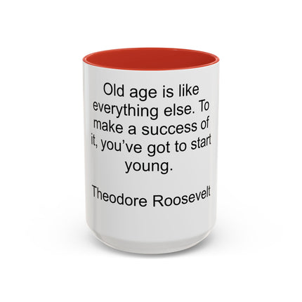 Inspirational Quote Mug — “Old age is like everything else…" by Theodore Roosevelt