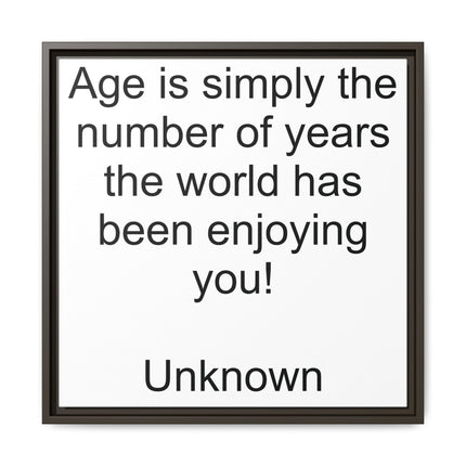 Framed Canvas Wall Art - "Age is simply the number of years the world has been enjoying you!" Motivational Quote