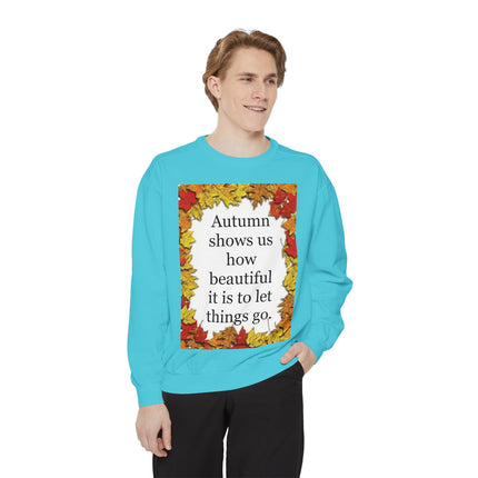 Autumn Leaves Quote Sweatshirt — "Autumn shows us how beautiful it is to let things go"