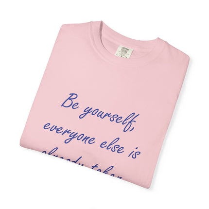 Be Yourself Unisex Garment-Dyed T-Shirt - Inspirational Quote Tee