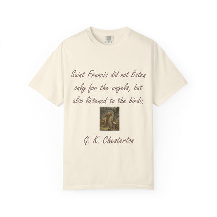 Saint Francis Nature T-Shirt — “Saint Francis did not listen only for the angels, but also listened to the birds.”