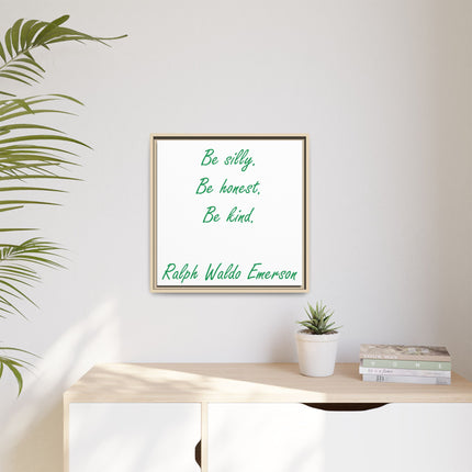 Framed Matte Canvas Print — "Be silly. Be honest. Be kind." Ralph Waldo Emerson Inspirational Wall Art