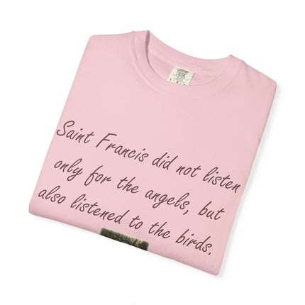 Saint Francis Nature T-Shirt — “Saint Francis did not listen only for the angels, but also listened to the birds.”