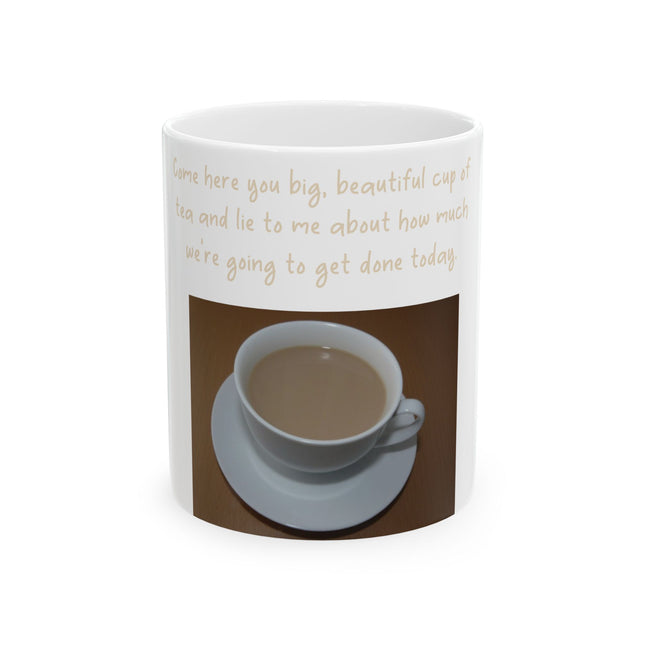 Funny Tea Mug – “Big, Beautiful Cup of Tea” Ceramic – 11oz