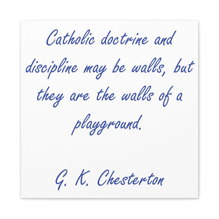 Chesterton Quote Canvas — "Catholic doctrine and discipline may be walls..." Stretched Matte Wall Art