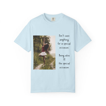 T-Shirt — "Being Alive Is The Special Occasion" Photo Tee