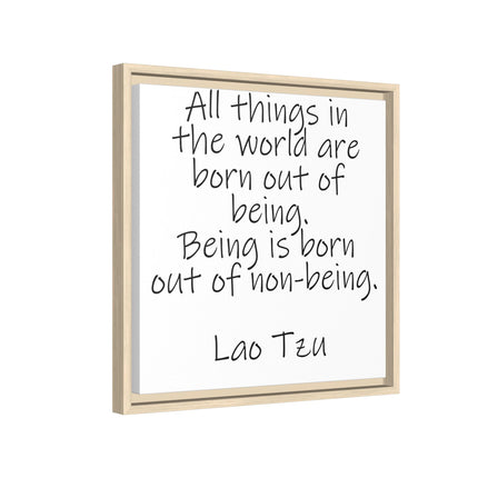 Framed Canvas Wall Art - "All things in the world are born out of being" Lao Tzu Quote