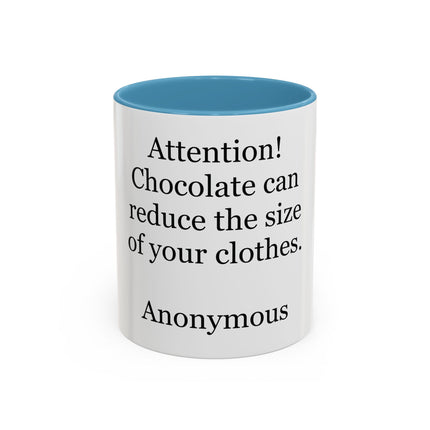 Coffee Mug - "Attention! Chocolate can reduce the size of your clothes." Funny Quote Accent Mug