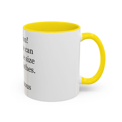 Coffee Mug - "Attention! Chocolate can reduce the size of your clothes." Funny Quote Accent Mug