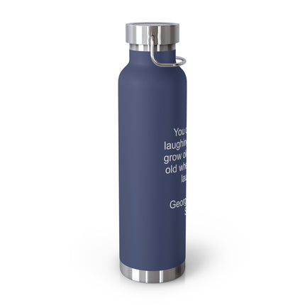 Insulated Water Bottle – George Bernard Shaw Quote "You don't stop laughing..." (22oz)