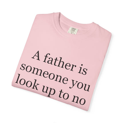 Father Quote T-Shirt — "A father is someone you look up to no matter how tall you grow"