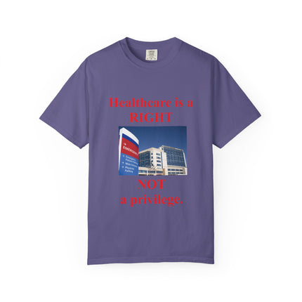 Unisex Garment-Dyed T-Shirt - "Healthcare is a Right, Not a Privilege"