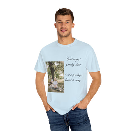 Don’t Regret Growing Older Tee – Unisex Garment-Dyed Shirt