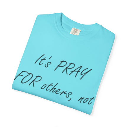 Inspirational Unisex Garment-Dyed T-Shirt - "Pray For Others, Not Prey On Others"