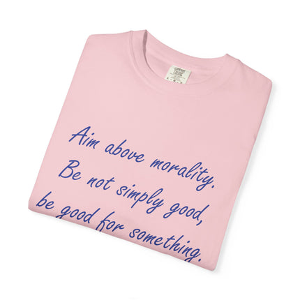 Inspirational Quote T-Shirt - 'Aim Above Morality' by Henry David Thoreau - Unisex Garment-Dyed Tee