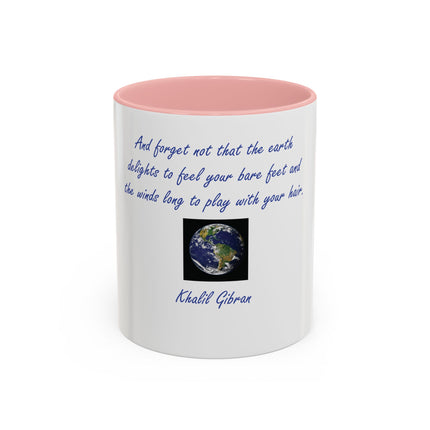 Inspirational Earth Quote Coffee Mug — "And forget not that the earth delights to feel your bare feet" by Khalil Gibran