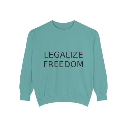 Legalize Freedom Sweatshirt – Unisex Garment-Dyed Cozy Statement