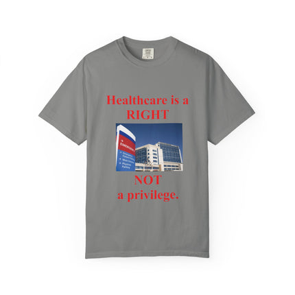 Unisex Garment-Dyed T-Shirt - "Healthcare is a Right, Not a Privilege"
