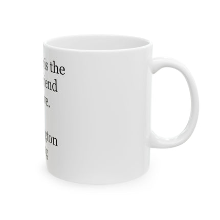 Ceramic Mug - "A mother is the truest friend we have." Washington Irving Quote (11oz, 15oz)