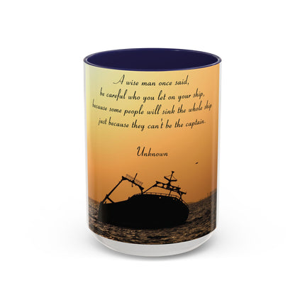 Inspirational Accent Mug – “Be Careful Who You Let On Your Ship” 15oz