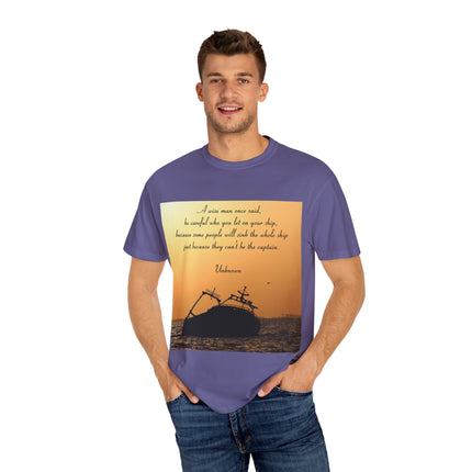Inspirational Quote T-Shirt – “Be Careful Who You Let On Your Ship”