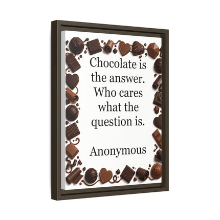Framed Canvas Print - "Chocolate is the answer. Who cares what the question is."