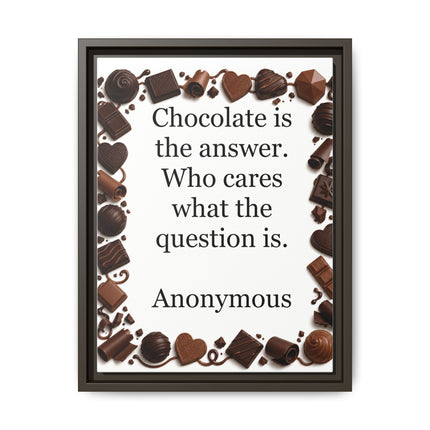 Framed Canvas Print - "Chocolate is the answer. Who cares what the question is."