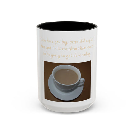 Tea Mug — "Come here, you big, beautiful cup of tea, and lie to me"
