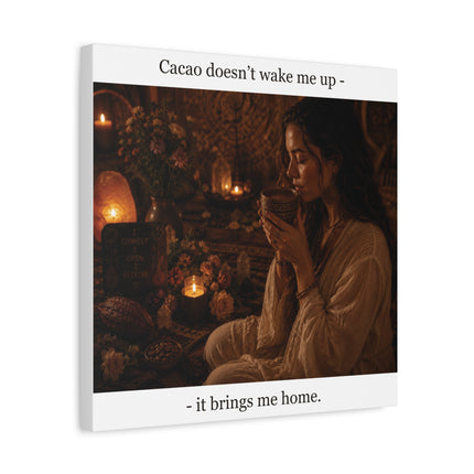 Cacao Brings Me Home — Matte Canvas Wall Art