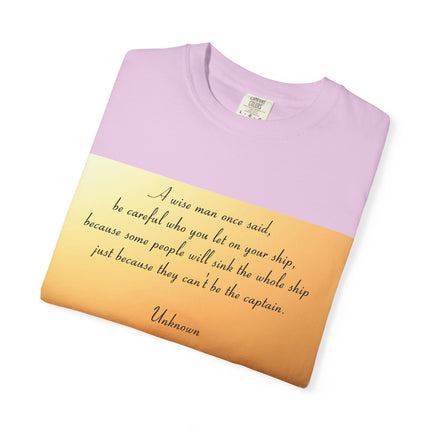 Inspirational Quote Unisex Garment-Dyed T-Shirt - 'Be Careful Who You Let On Your Ship'