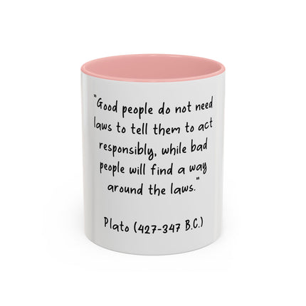Accent Coffee Mug - Plato Quote: "Good people do not need laws..." (11oz/15oz)