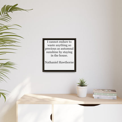 Framed Canvas Print – "I cannot endure to waste anything so precious as autumnal sunshine" (Nathaniel Hawthorne)