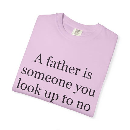 Father Quote T-Shirt — "A father is someone you look up to no matter how tall you grow"