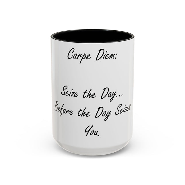 Carpe Diem Accent Mug – “Seize the Day… Before It Seizes You” – 15oz