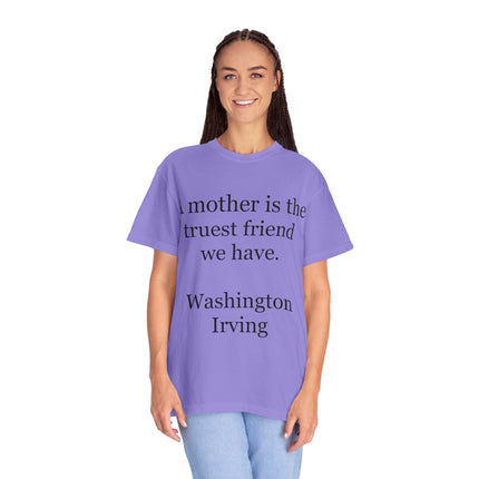 Mother Quote T-Shirt — “A mother is the truest friend we have.”