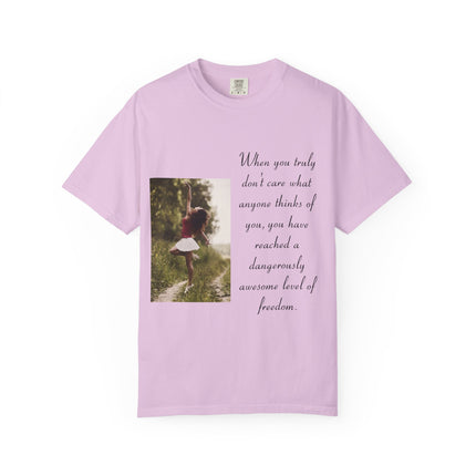T-Shirt — Photo Print with Inspirational Quote: “When you truly don’t care what anyone thinks…”