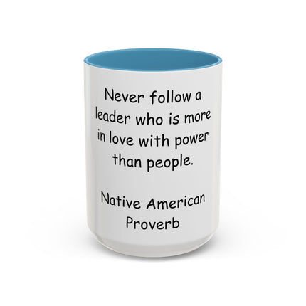 Accent Coffee Mug — "Never follow a leader who is more in love with power than people." Native American Proverb