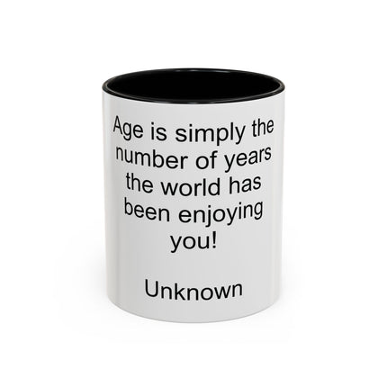 Accent Coffee Mug — "Age is simply the number of years the world has been enjoying you!" Inspirational Birthday Quote Mug