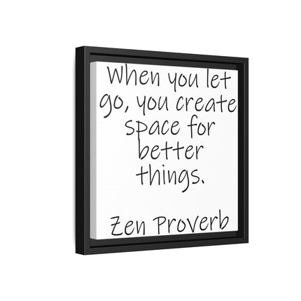 Framed Matte Canvas Wall Art — "When you let go, you create space for better things." Zen Proverb