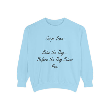 Carpe Diem Sweatshirt – “Seize the Day… Before It Seizes You” – Unisex