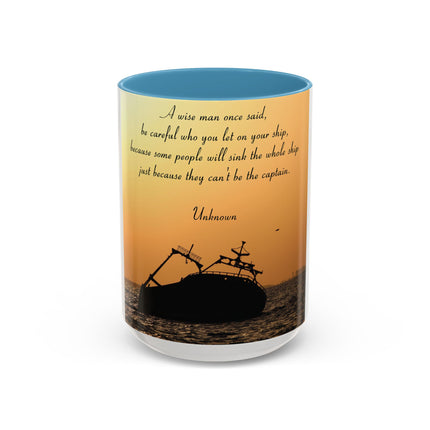 Inspirational Accent Mug – “Be Careful Who You Let On Your Ship” 15oz