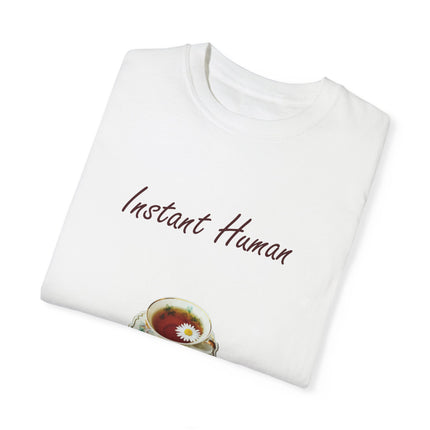 Instant Human Tee – Garment-Dyed Unisex Shirt for Tea Lovers