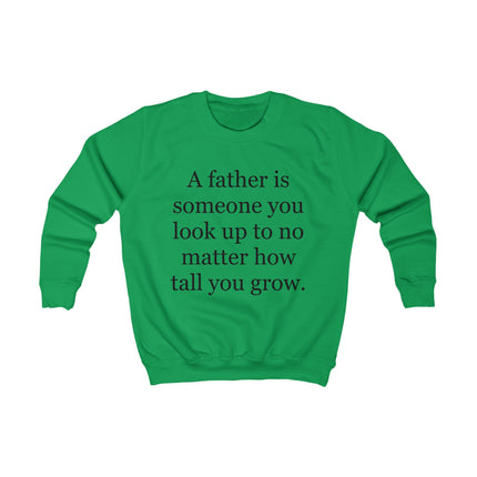 Kids Sweatshirt — "A Father Is Someone You Look Up To No Matter How Tall You Grow" — Father's Day Gift