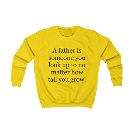 Kids Sweatshirt — "A Father Is Someone You Look Up To No Matter How Tall You Grow" — Father's Day Gift