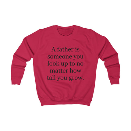 Kids Sweatshirt — "A Father Is Someone You Look Up To No Matter How Tall You Grow" — Father's Day Gift