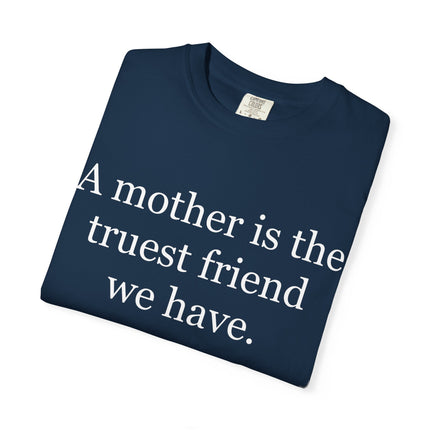 Mother Quote T-Shirt — “A mother is the truest friend we have.”