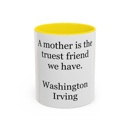 Mother Is the Truest Friend Coffee Mug — Washington Irving Quote Accent Mug