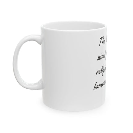 Ceramic Mug — "The last time we mixed politics with religion, people got burned at the stake."