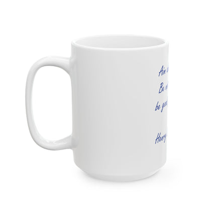 Inspirational Quote Mug – “Aim above morality. Be not simply good, be good for something.” – Henry David Thoreau (11oz/15oz)